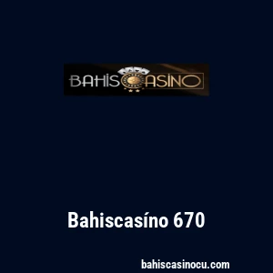 Bahiscas&iacute;no 670