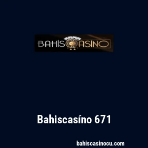 Bahiscas&iacute;no 671