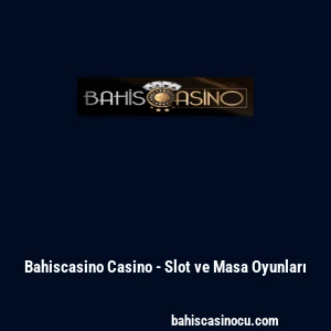Bahiscasino Casino - Slot ve Masa Oyunları