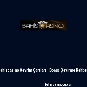 Bahiscasino Çevrim Şartları - Bonus Çevirme Rehberi