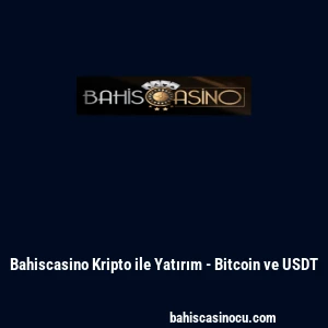Bahiscasino Kripto ile Yatırım - Bitcoin ve USDT