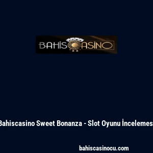 Bahiscasino Sweet Bonanza - Slot Oyunu İncelemesi
