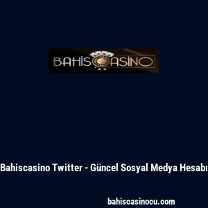 Bahiscasino Twitter - Güncel Sosyal Medya Hesabı